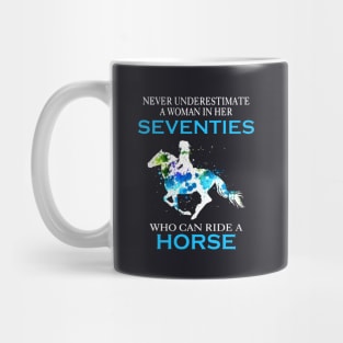 Never Underestimate A Woman In Her Seventies Who Can Ride A Horse Stronger Woman Horse Wife Mug